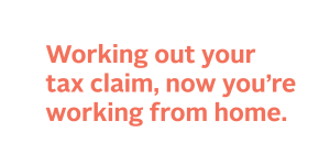 Read more about the article Working out your tax claim, now you’re working from home.