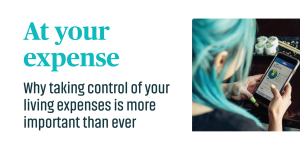 Read more about the article At your expense: Why taking control of your living expenses is more important than ever