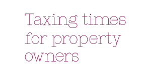 Read more about the article Taxing times for property owners